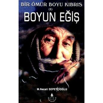 Bir Ömür Boyu Kıbrıs 1 Boyun Eğiş Mustafa Necati Sepetçioğlu