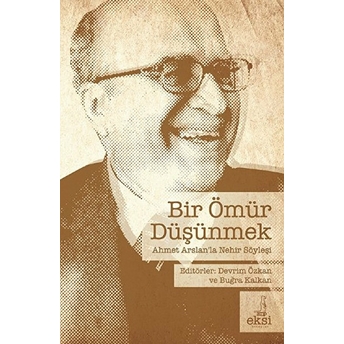 Bir Ömür Düşünmek Prof. Dr. Ahmet Arslan