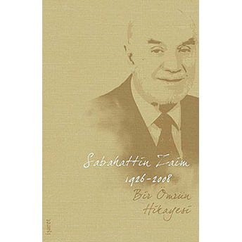 Bir Ömür Hikayeleri Sabahattin Zaim 1926-2007 Sabahattin Zaim