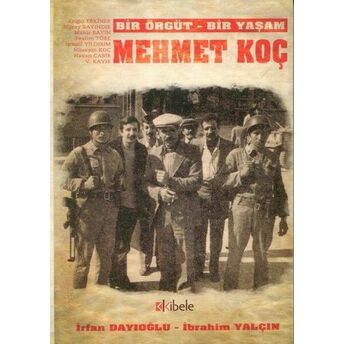 Bir Örgüt - Bir Yaşam Mehmet Koç Ibrahim Yalçın