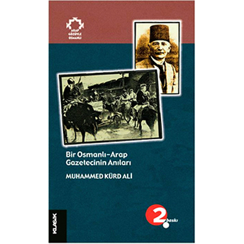 Bir Osmanlı-Arap Gazetecinin Anıları Muhammed Kürd Ali