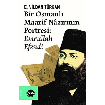 Bir Osmanlı Maarif Nazırının Portresi: Emrullah Efendi E. Vildan Türkan