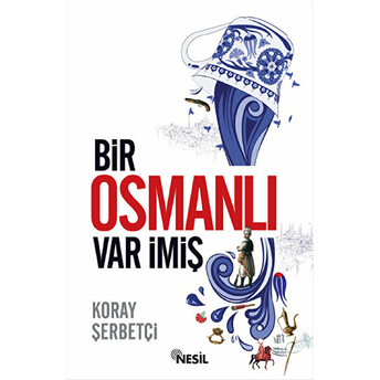 Bir Osmanlı Var Imiş Koray Şerbetçi