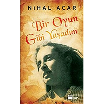 Bir Oyun Gibi Yaşadım Nihal Acar