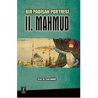 Bir Padişah Portresi : Iı. Mahmud Fuat Andıç