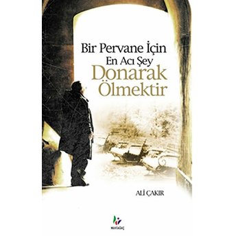 Bir Pervane Için En Acı Şey Donarak Ölmektir Ali Çakır