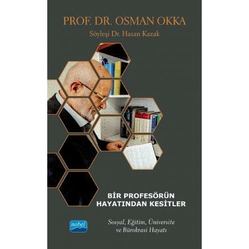 Bir Profesörün Hayatından Kesitler - Prof. Dr. Osman Okka - Sosyal, Eğitim, Üniversite Ve Bürokrasi Hayatı