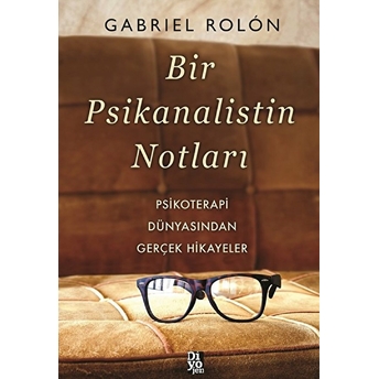 Bir Psikanalistin Notları - Psikoterapi Dünyasından Gerçek Hikayeler Gabriel Rolon