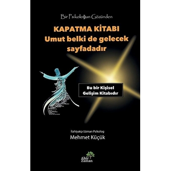 Bir Psikoloğun Gözünden Kapatma Kitabı - Umut Belki De Gelecek Sayfadadır Mehmet Küçük