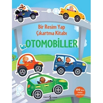 Bir Resim Yap Çıkartma Kitabı - Otomobiller Felicity Brooks