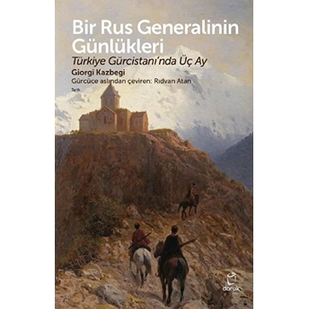 Bir Rus Generalinin Günlükleritürkiye Gürcistanı’nda Üç Ay - Giorgi Kazbegi