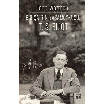 Bir Şairin Yaşamöyku¨su¨: T. S. Eliot John Worthen