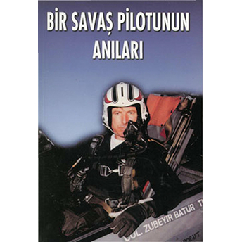 Bir Savaş Pilotunun Anıları - Zübeyir Batur