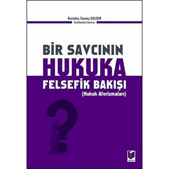 Bir Savcının Hukuka Felsefik Bakışı Kurtuluş Tayanç Çalışır