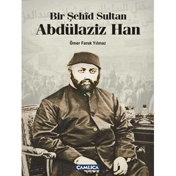 Bir Şehid Sultan Abdülaziz Han Ömer Faruk Yılmaz