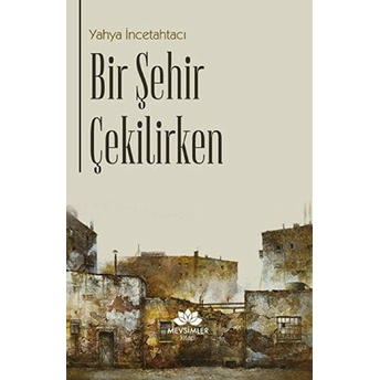 Bir Şehir Çekilirken Yahya Incetahtacı