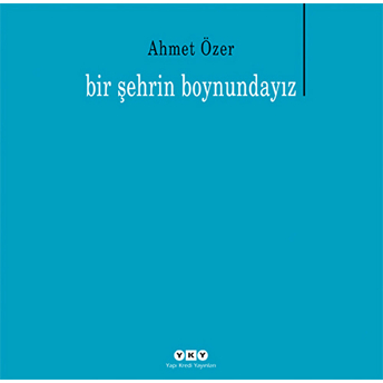 Bir Şehrin Boyundayız Ahmet Özer