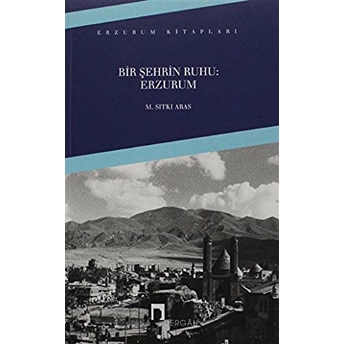 Bir Şehrin Ruhu: Erzurum M. Sıtkı Aras