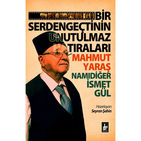 Bir Serdengeçtinin Unutulmaz Hatıraları: Mahmut Yaraş Namıdiğer Ismet Gül Seyran Şahin