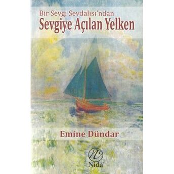 Bir Sevgi Sevdalısından Sevgiye Açılan Yelken Emine Dündar