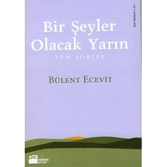 Bir Şeyler Olacak Yarın Tüm Şiirler Bülent Ecevit