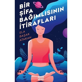 Bir Şifa Bağımlısının Itirafları Ela Başak Atakan