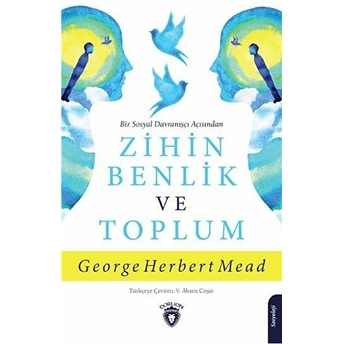 Bir Sosyal Davranışçı Açısından Zihin Benlik Ve Toplum George Herbert Mead