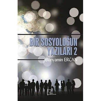 Bir Sosyoloğun Yazıları 2 - Bünyamin Ercan