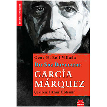 Bir Söz Büyücüsü: Garcia Marquez Gene H. Bell Villada