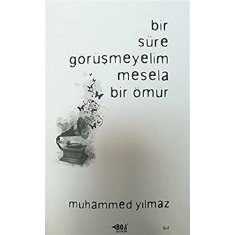 Bir Süre Görüşmeyelim Mesela Bir Ömür Muhammed Yılmaz