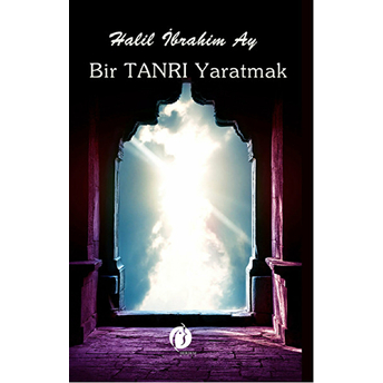 Bir Tanrı Yaratmak Halil Ibrahim Ay