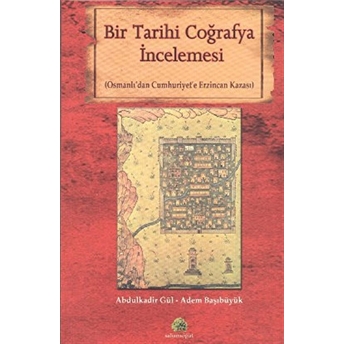 Bir Tarihi Coğrafya Incelemesi-Abdulkadir Güllü