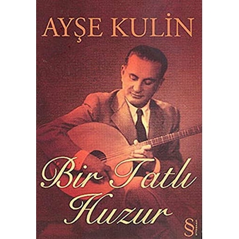 Bir Tatlı Huzur Fotoğraflarla Münir Nureddin Selçukun Yaşam Öyküsü (Ciltli) Ayşe Kulin