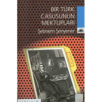 Bir Türk Casusunun Mektupları Şebnem Şenyener