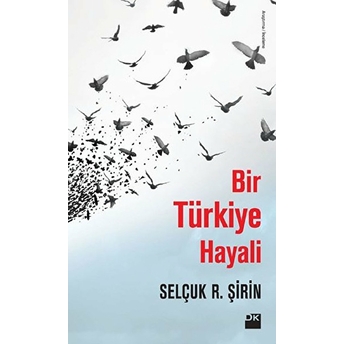 Bir Türkiye Hayali Selçuk R. Şirin