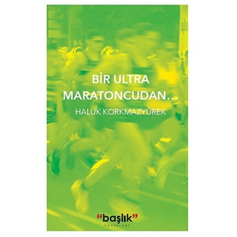 Bir Ultra Maratoncudan Haluk Korkmazyürek