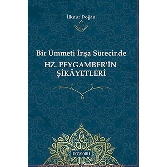 Bir Ümmeti Inşa Sürecinde Hz. Peygamber'in Şikayetleri