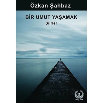 Bir Umut Yaşamak – Şiirler - Özkan Şahbaz