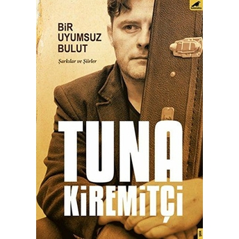 Bir Uyumsuz Bulut - Şarkılar Ve Şiirler Tuna Kiremitçi