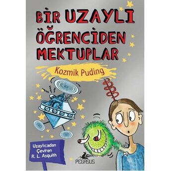 Bir Uzaylı Öğrenciden Mektuplar 2 / Kozmik Puding Ros Asquith