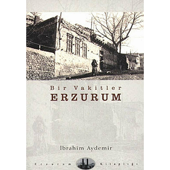 Bir Vakitler Erzurum Ibrahim Aydemir