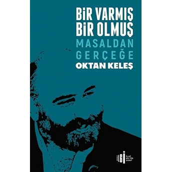 Bir Varmış Bir Olmuş - Masaldan Gerçeğe Oktan Keleş