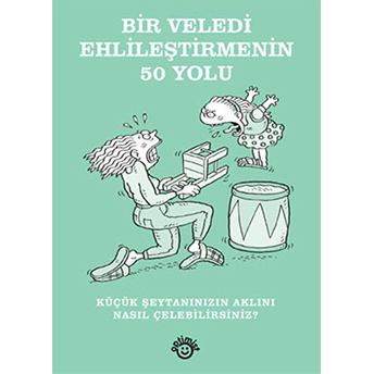 Bir Veledi Ehlileştirmenin 50 Yolu - (Küçük Şeytanınızın Aklını Nasıl Çelebilirsibniz?)-Hamlyn