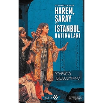 Bir Yahudi Doktorun Harem, Saray Ve Istanbul Hatıraları Domenico Herosolimitano