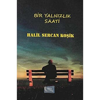 Bir Yalnızlık Saati Halil Sercan Koşik