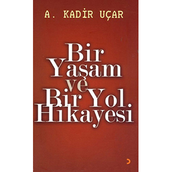 Bir Yaşam Ve Bir Yol Hikayesi-A. Kadir Uçar