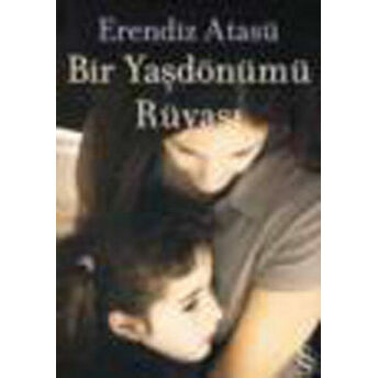 Bir Yaşdönümü Rüyası Erendiz Atasü