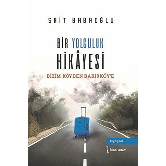 Bir Yolculuk Hikayesi - Sait Babaoğlu