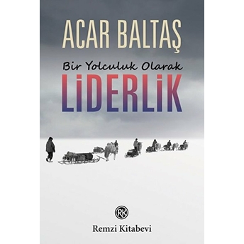 Bir Yolculuk Olarak - Liderlik Acar Baltaş