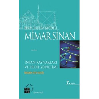 Bir Yönetim Modeli: Mimar Sinan;Insan Kaynakları Ve Proje Yönetimiinsan Kaynakları Ve Proje Yönetimi Ibrahim Zeyd Gerçik